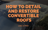 How to Detail and Restore Convertible Roofs Like A Pro
