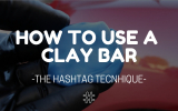 How to Use a Clay Bar – The “Hashtag Technique”