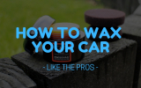 How To Wax A Car – Like The Pro’s